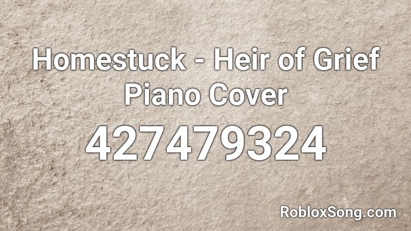 Homestuck - Heir of Grief Piano Cover Roblox ID