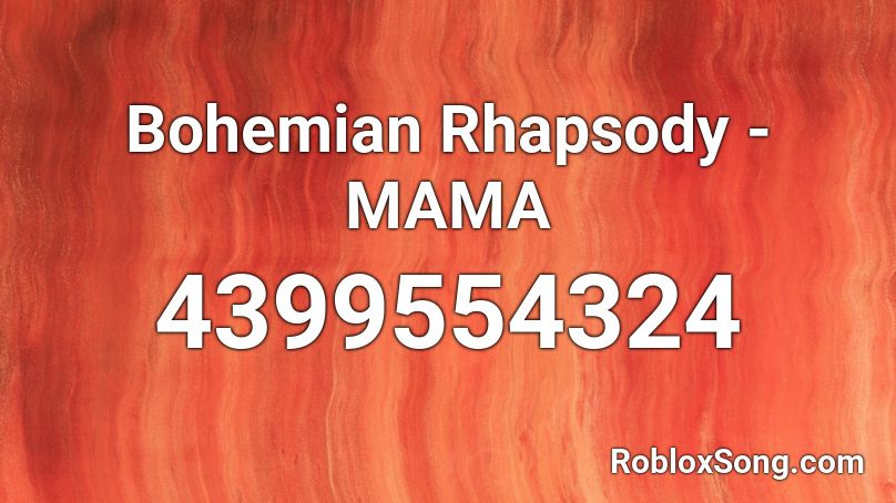 Bohemian Rhapsody Mama Roblox Id Roblox Music Codes - bohemian rhapsody roblox id full song