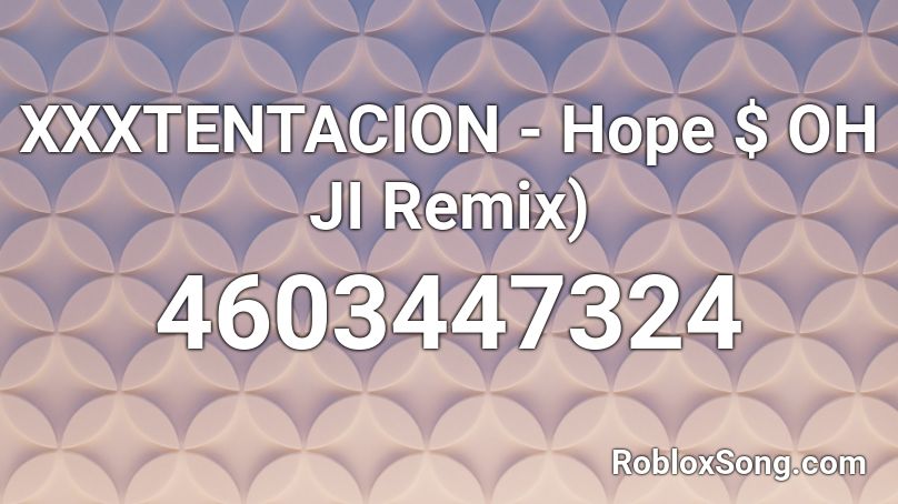 Xxxtentacion Hope Oh Ji Remix Roblox Id Roblox Music Codes - hope song roblox id
