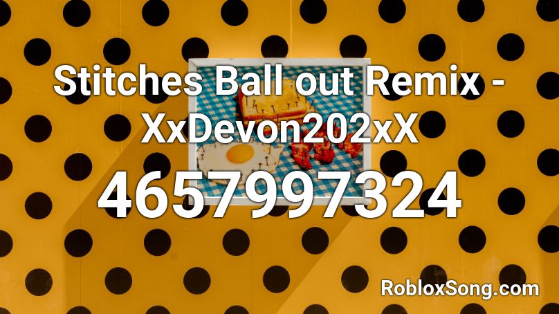 Stitches Ball out Remix - XxDevon202xX Roblox ID