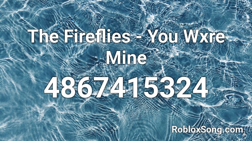 The Fireflies You Wxre Mine Roblox Id Roblox Music Codes - roblox fireflie full song