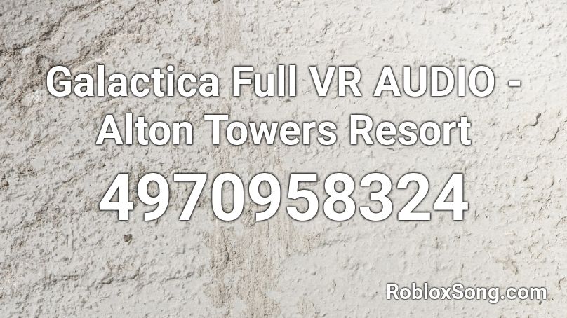 Galactica Full VR AUDIO - Alton Towers Resort Roblox ID