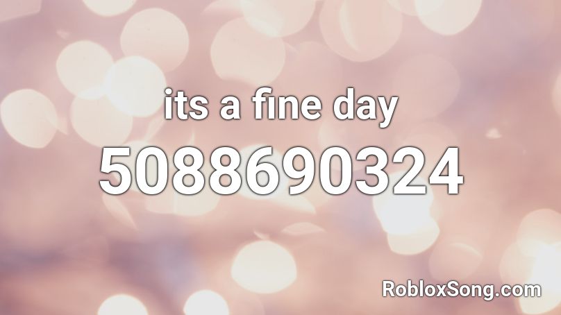 its a fine day Roblox ID