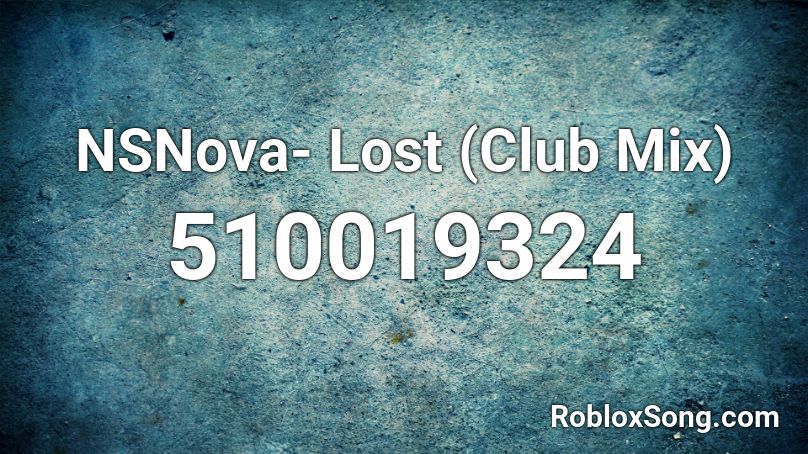 NSNova- Lost (Club Mix) Roblox ID