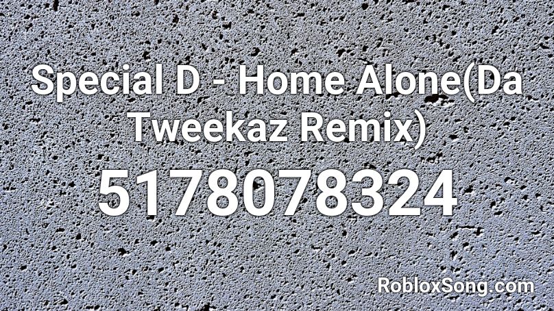 Special D - Home Alone(Da Tweekaz Remix) Roblox ID