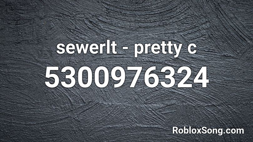 sewerlt - pretty c Roblox ID