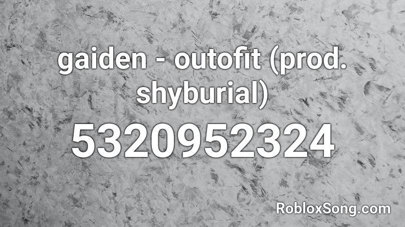 gaiden - outofit (prod. shyburial) Roblox ID