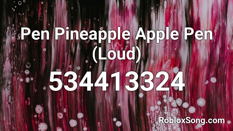 Pen Pineapple Apple Pen (Loud) Roblox ID