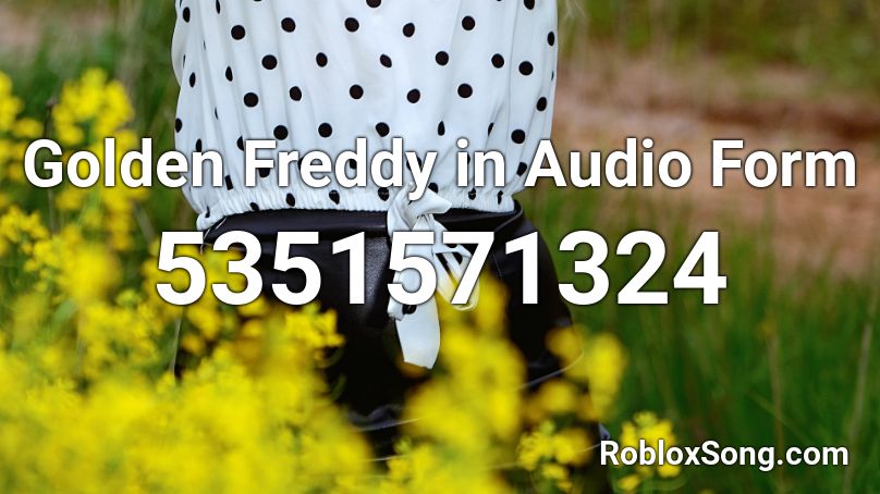 Golden Freddy In Audio Form Roblox Id Roblox Music Codes - golden freddys talk roblox id
