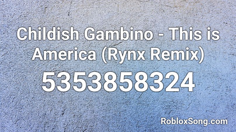 Childish Gambino - This is America (Rynx Remix) Roblox ID