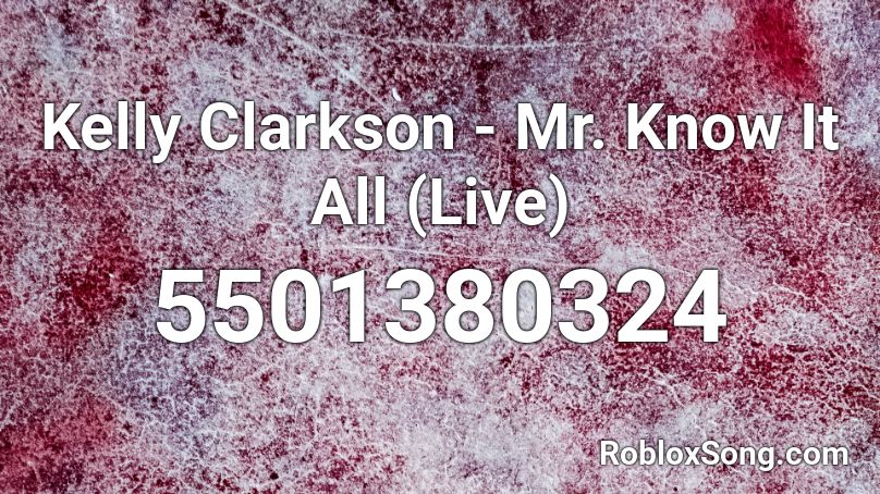 Kelly Clarkson - Mr. Know It All (Live) Roblox ID