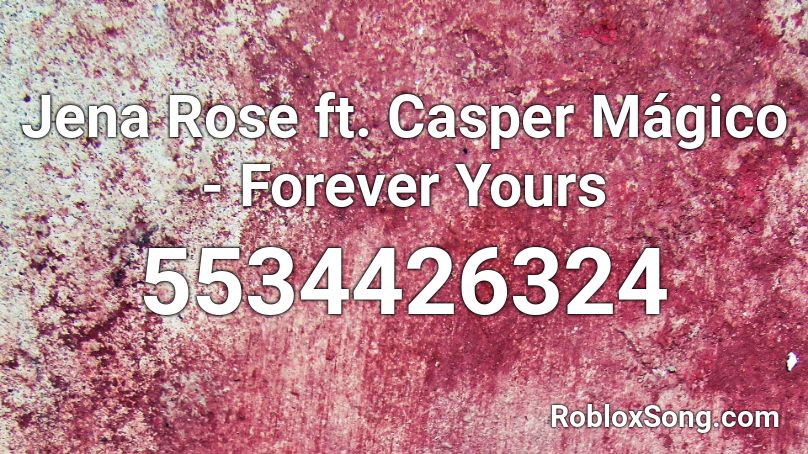 Jena Rose ft. Casper Mágico - Forever Yours Roblox ID