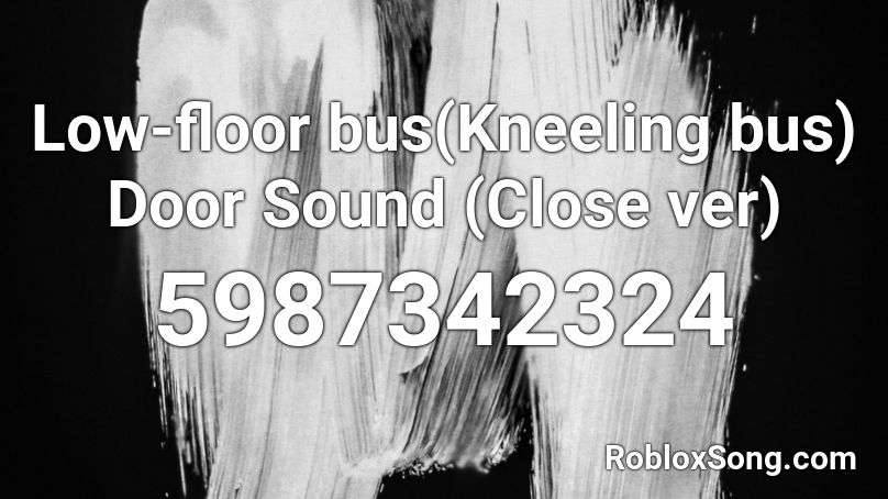 Low-floor bus(Kneeling bus) Door Sound (Close ver) Roblox ID