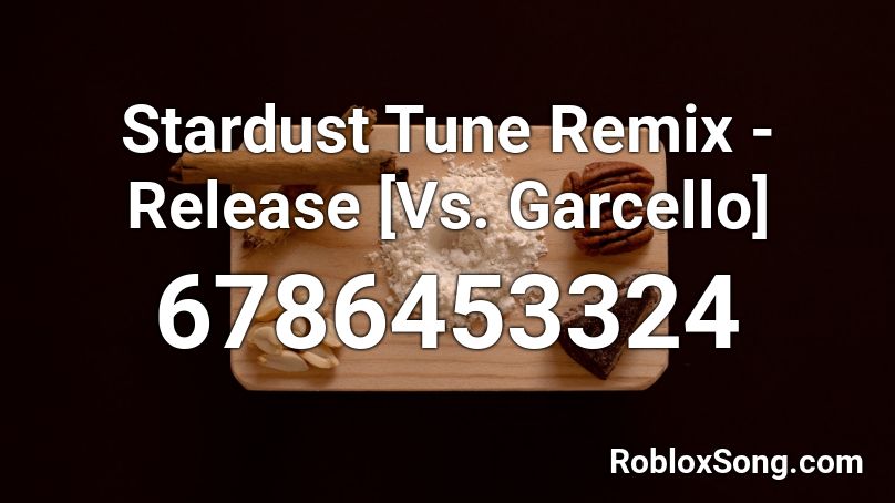 Stardust Tune Remix Release Vs Garcello Roblox Id Roblox Music Codes - my ordinary life slowed roblox id code
