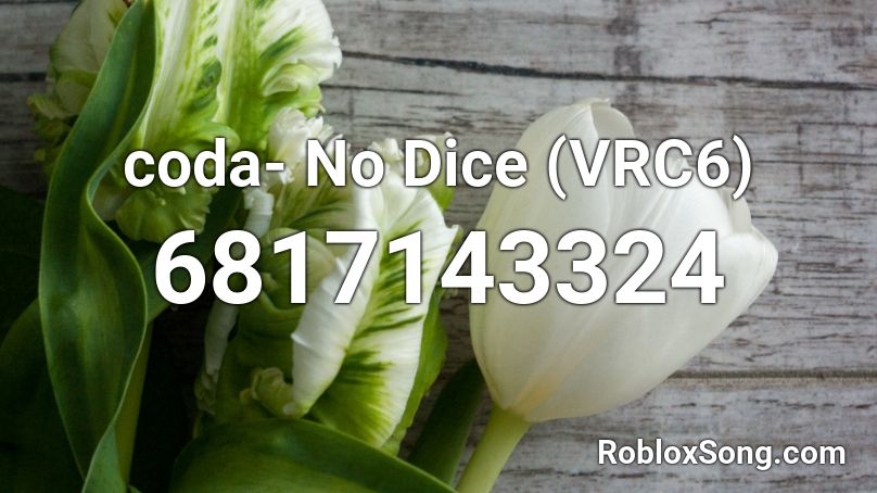 Coda No Dice Vrc6 Roblox Id Roblox Music Codes - green dice roblox