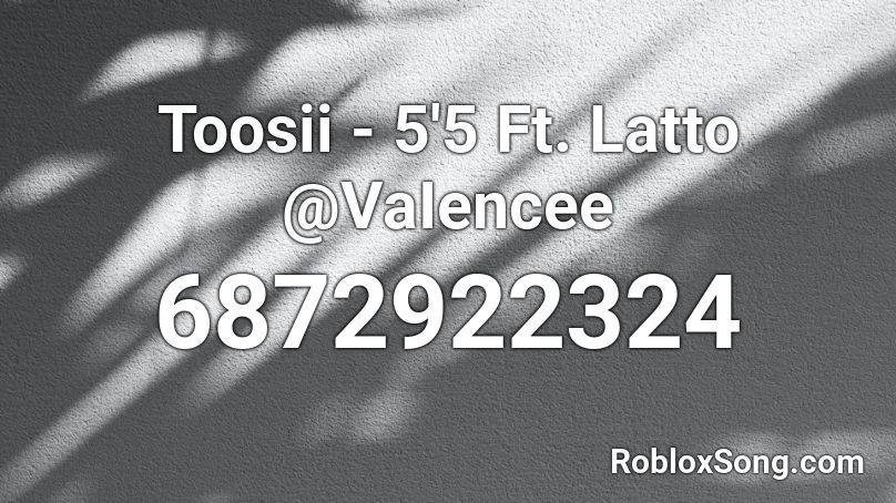 Toosii - 5'5 Ft. Latto @VaIencee Roblox ID