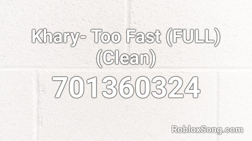 Khary- Too Fast (FULL) (Clean) Roblox ID