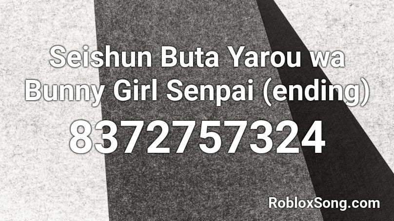 Seishun Buta Yarou wa Bunny Girl Senpai (ending) Roblox ID