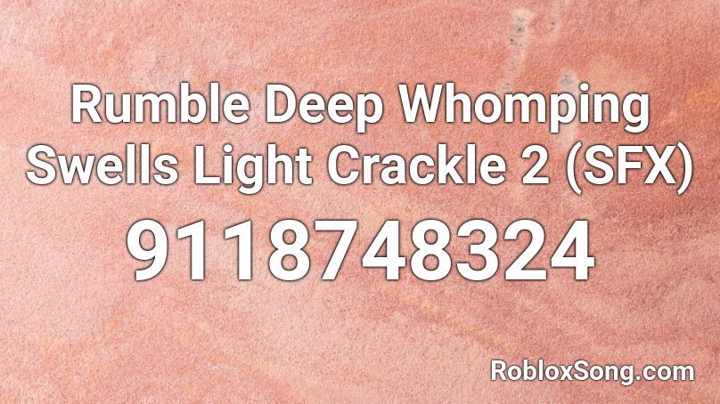 Rumble Deep Whomping Swells Light Crackle 2 (SFX) Roblox ID