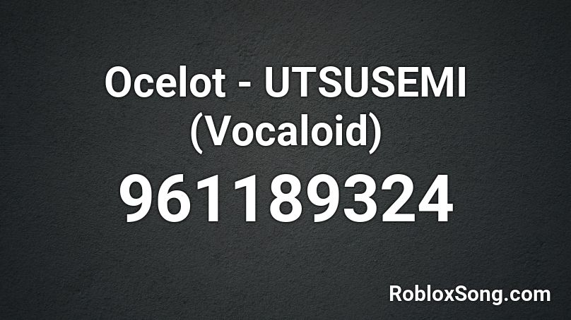 Ocelot - UTSUSEMI (Vocaloid) Roblox ID