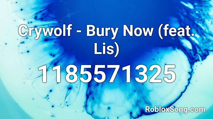 Crywolf - Bury Now (feat. Lis) Roblox ID
