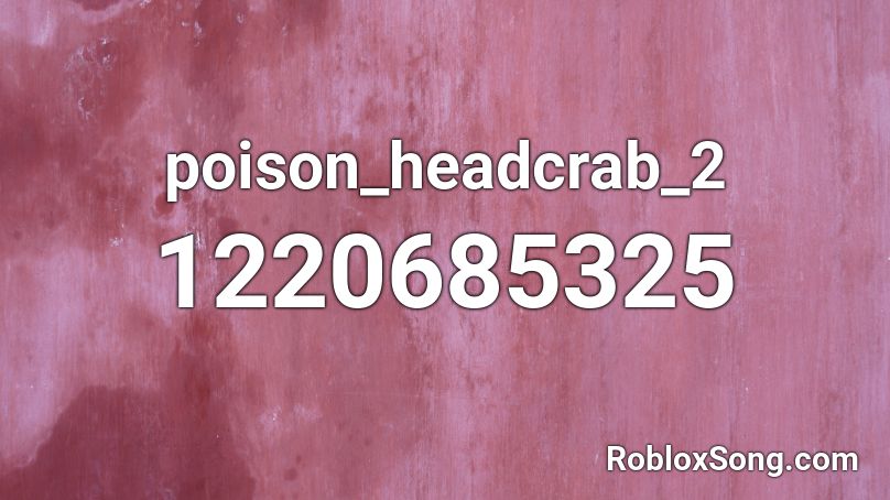 poison_headcrab_2 Roblox ID