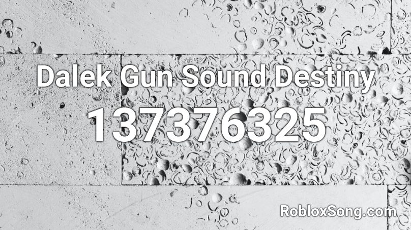 Dalek Gun Sound Destiny Roblox ID