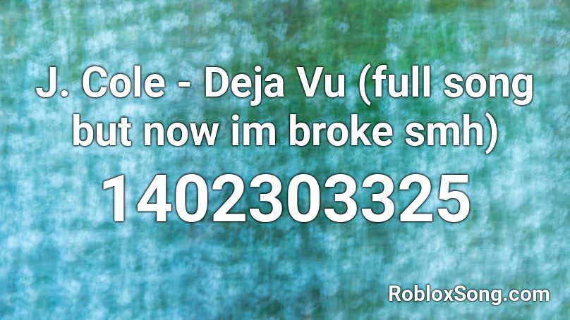J. Cole - Deja Vu (full song but now im broke smh) Roblox ID