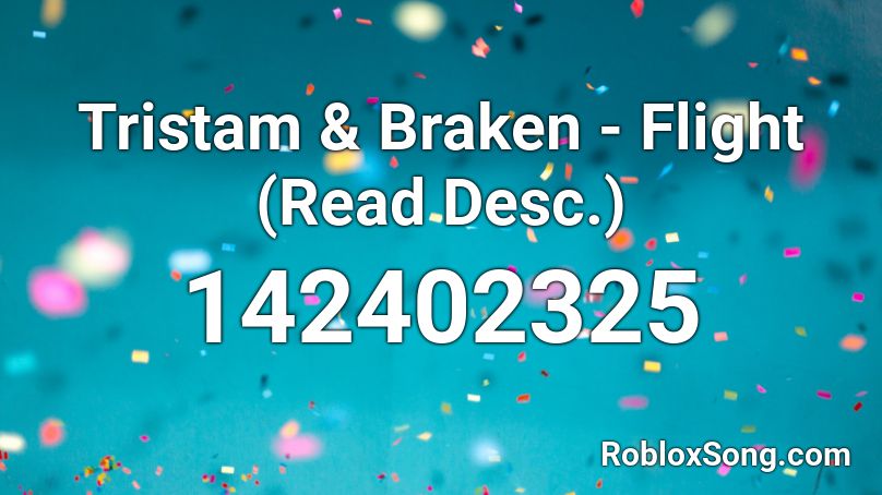 Tristam & Braken - Flight (Read Desc.) Roblox ID