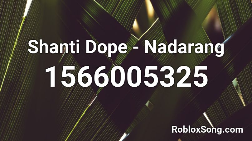 Shanti Dope - Nadarang  Roblox ID