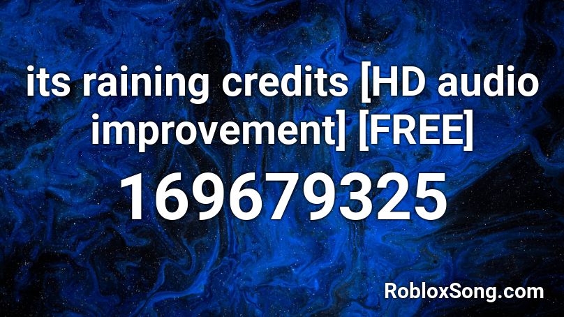 its raining credits [HD audio improvement] [FREE] Roblox ID