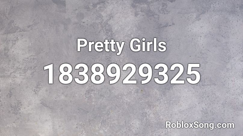 Pretty Girls Roblox ID