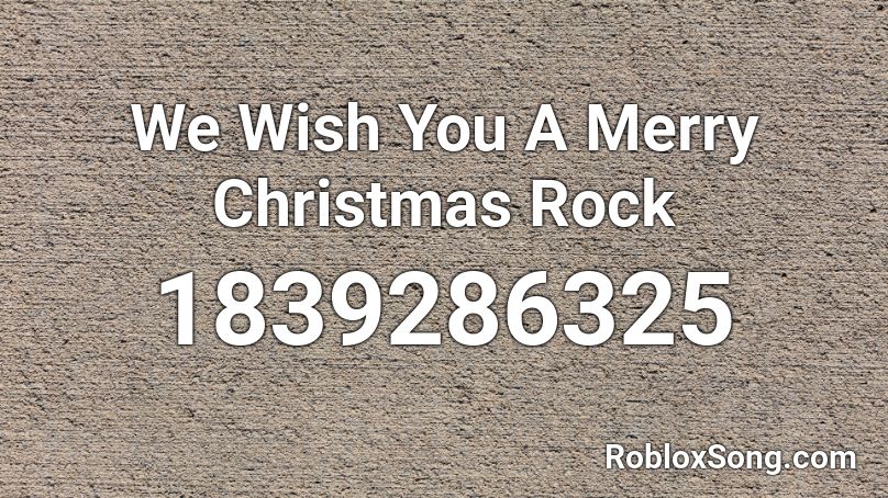 We Wish You A Merry Christmas Rock Roblox ID