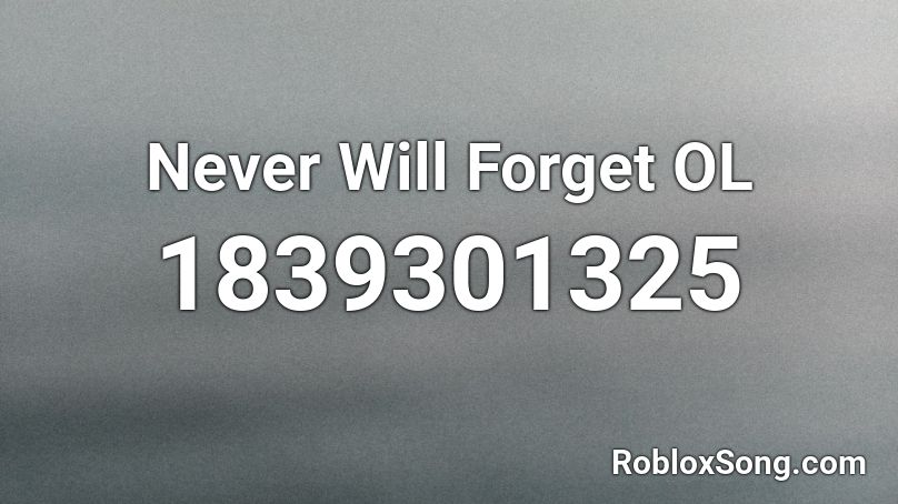 Never Will Forget OL Roblox ID