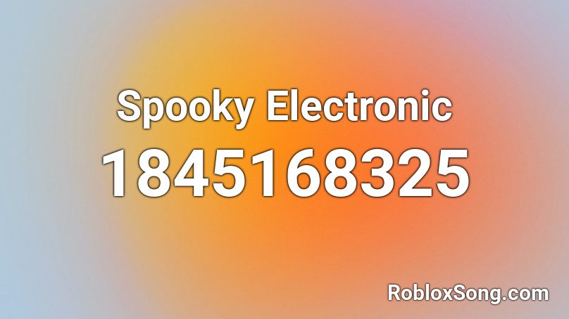 Spooky Electronic Roblox ID