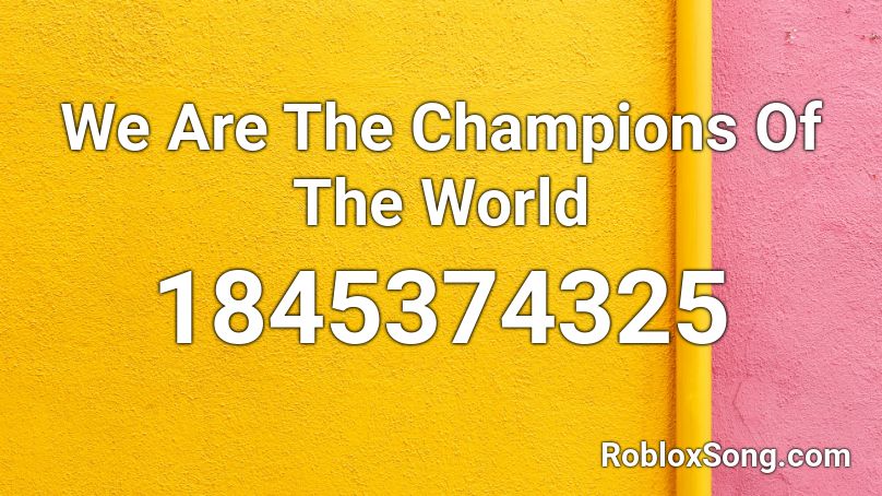 We Are The Champions Of The World Roblox Id Roblox Music Codes - we are the champions roblox id full