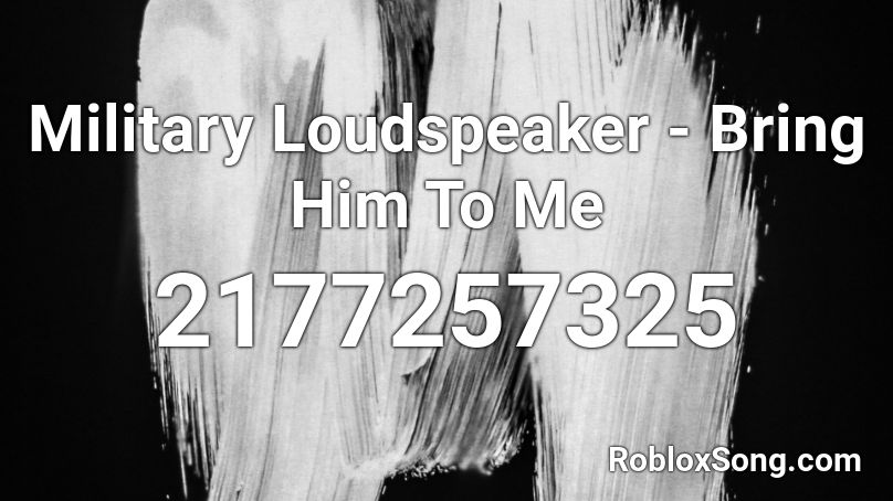 Military Loudspeaker - Bring Him To Me Roblox ID