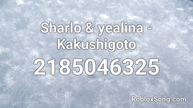 Sharlo & yealina - Kakushigoto Roblox ID