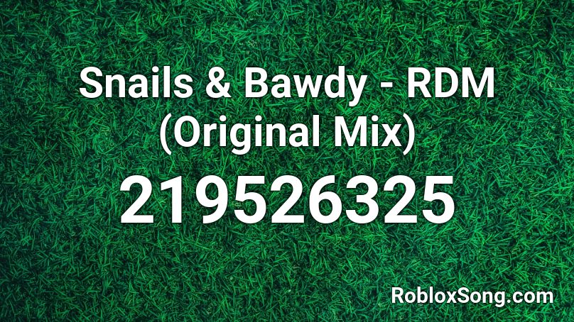 Snails & Bawdy - RDM (Original Mix) Roblox ID