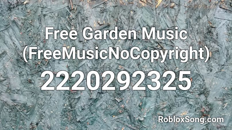 Free Garden Music (FreeMusicNoCopyright) Roblox ID
