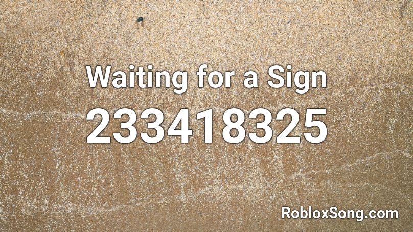 Waiting for a Sign Roblox ID
