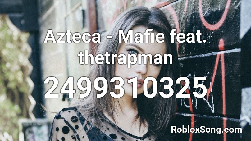 Azteca - Mafie feat. thetrapman Roblox ID