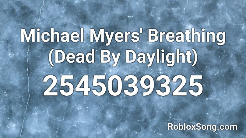 Michael Myers' Breathing (Dead By Daylight) Roblox ID