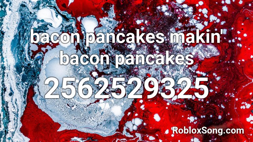 Bacon Pancakes Makin Bacon Pancakes Roblox Id Roblox Music Codes - the bacon song roblox