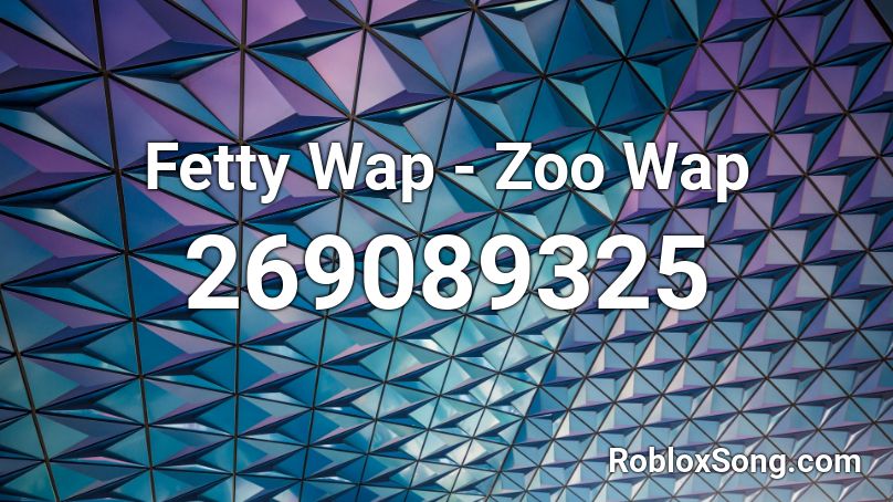 Fetty Wap - Zoo Wap Roblox ID