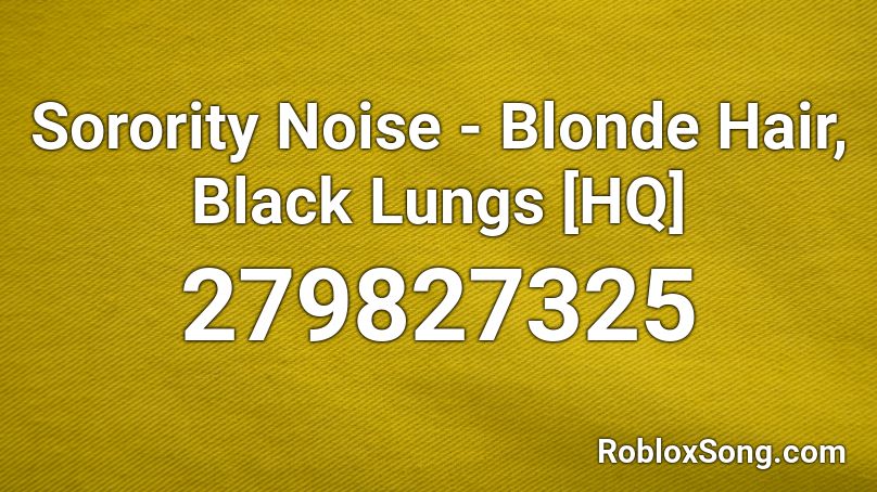 Sorority Noise - Blonde Hair, Black Lungs [HQ] Roblox ID