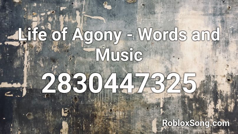 Life of Agony - Words and Music Roblox ID