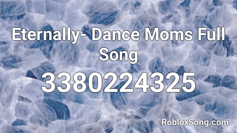 Eternally- Dance Moms Full Song Roblox ID