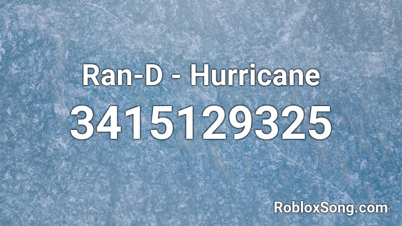 Ran D Hurricane Roblox Id Roblox Music Codes - code to hurricane thrice roblox