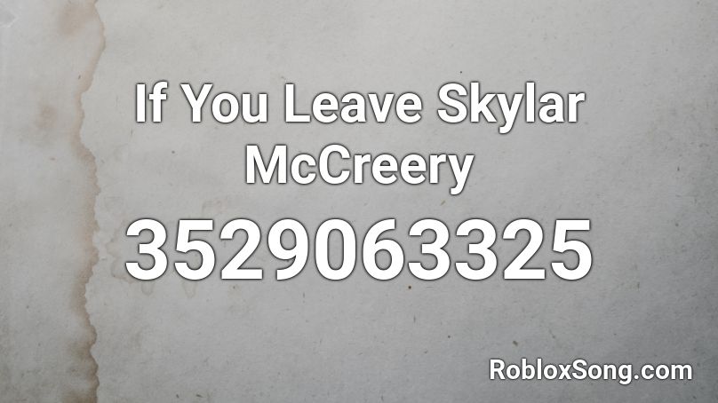 If You Leave Skylar McCreery  Roblox ID